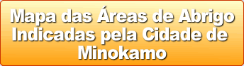 Mapa das reas de Abrigo Indicadas pela Cidade de Minokamo